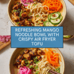 Mango Noodle Bowl with Crispy Tofu Recipe
